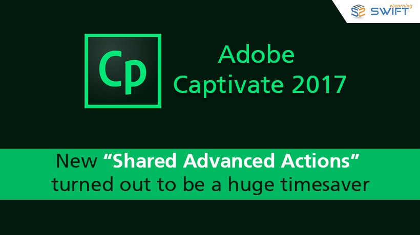 Adobe Captivate 2017 - New Shared Advanced Actions turned out to be a huge time saver